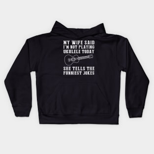 Strumming with Laughter: My Wife's Jokes Hit All the Right Ukulele Chords! Kids Hoodie